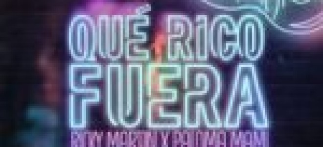 Ricky Martin & Paloma Mami — Qué Rico Fuera  — текст песни (слова), lyrics