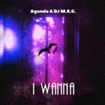 Agunda & DJ M.E.G. — I Wanna
